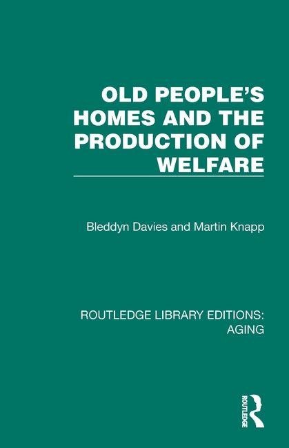 Old Peoples Homes and the Production of Welfare