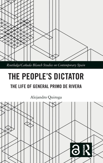 The Peoples Dictator: The Life of General Primo de Rivera