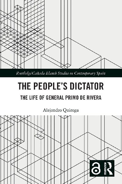 The People's Dictator: The Life of General Primo de Rivera