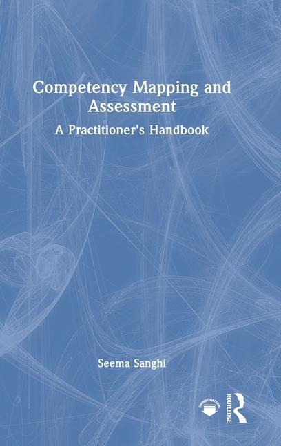 Competency Mapping and Assessment: A Practitioner's Handbook