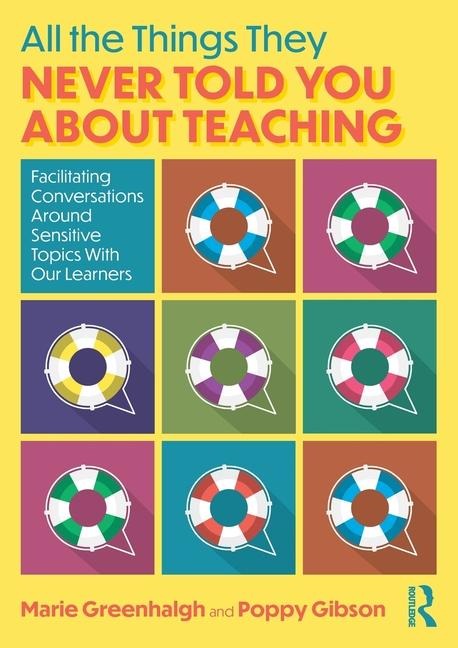 All the Things They Never Told You About Teaching: Facilitating Conversations Around Sensitive Topics With Our Learners