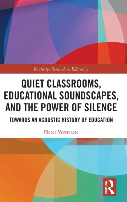 Quiet Classrooms, Educational Soundscapes, and the Power of Silence: Towards an Acoustic History of Education
