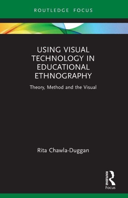 Using Visual Technology in Educational Ethnography: Theory, Method and the Visual
