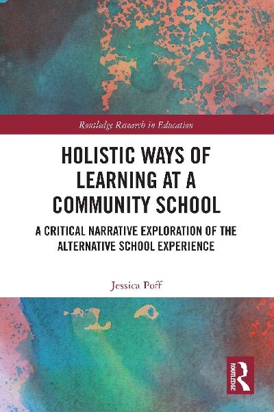 Holistic Ways of Learning at a Community School: A Critical Narrative Exploration of the Alternative School Experience