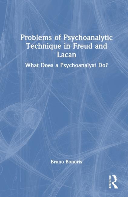 Problems of Psychoanalytic Technique in Freud and Lacan: What Does a Psychoanalyst Do?