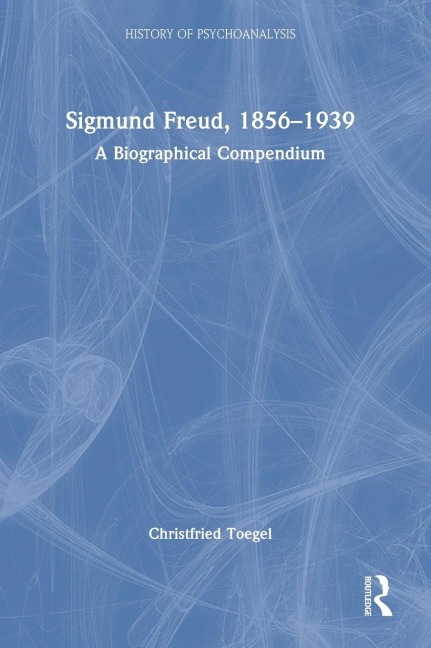 Sigmund Freud, 1856-1939: A Biographical Compendium