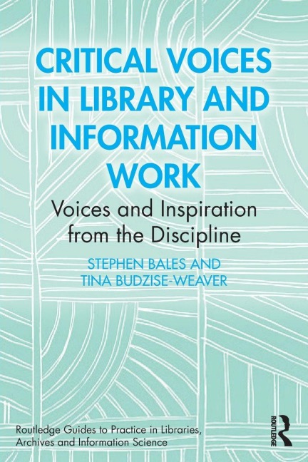 Critical Voices in Library and Information Work: Voices and Inspiration from the Discipline