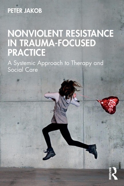 Nonviolent Resistance in Trauma-Focused Practice: A Systemic Approach to Therapy and Social Care