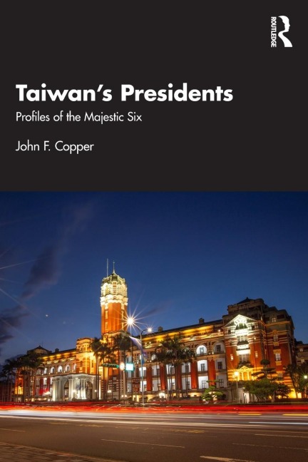 Taiwans Presidents: Profiles of the Majestic Six
