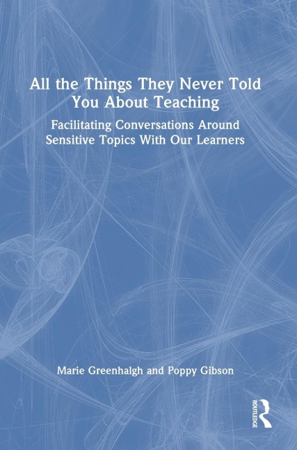 All the Things They Never Told You About Teaching: Facilitating Conversations Around Sensitive Topics With Our Learners
