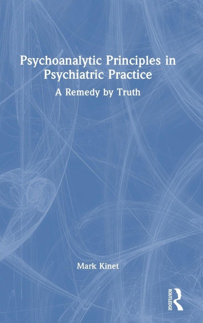 Psychoanalytic Principles in Psychiatric Practice: A Remedy by Truth