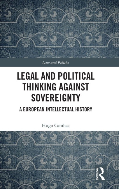 Legal and Political Thinking Against Sovereignty: A European Intellectual History