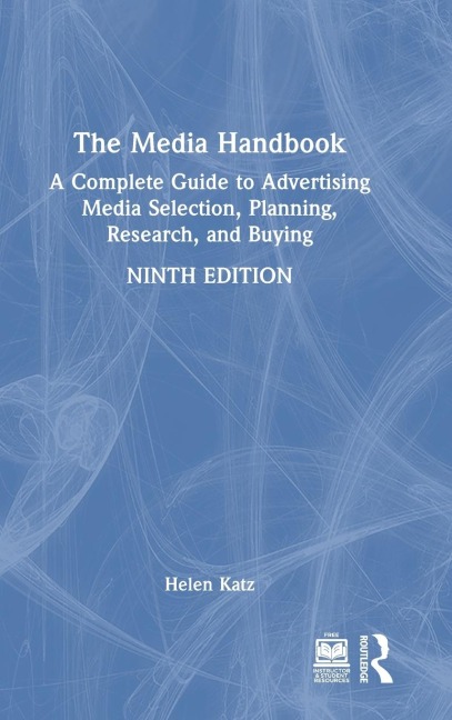 The Media Handbook: A Complete Guide to Advertising Media Selection, Planning, Research, and Buying