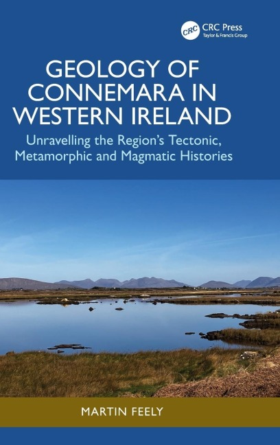 Geology of Connemara in Western Ireland: Unravelling the Region's Tectonic, Metamorphic, and Magmatic Histories
