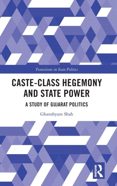Caste-Class Hegemony and State Power: A Study of Gujarat Politics
