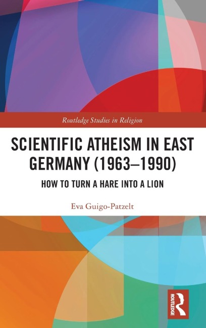 Scientific Atheism in East Germany (1963-1990): How to Turn a Hare into a Lion