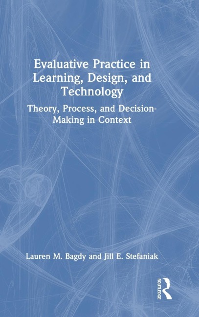 Evaluative Practice in Learning, Design, and Technology: Theory, Process, and Decision-Making in Context