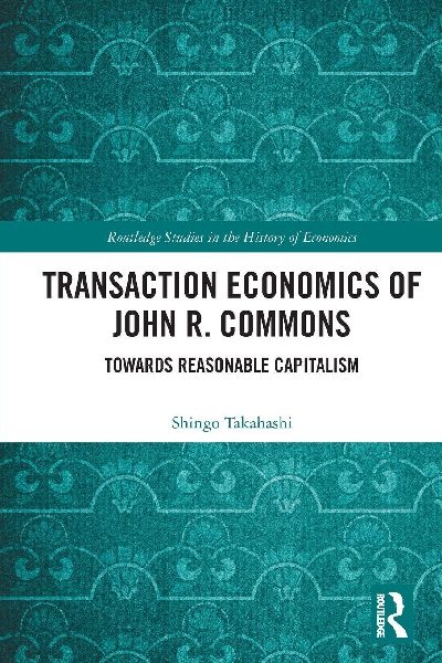 Transaction Economics of John R. Commons: Towards Reasonable Capitalism