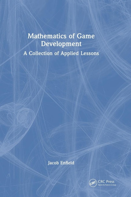 Mathematics of Game Development: A Collection of Applied Lessons