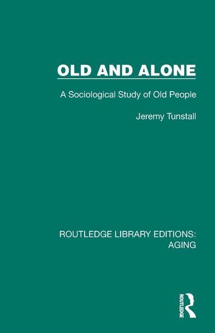 Old and Alone: A Sociological Study of Old People