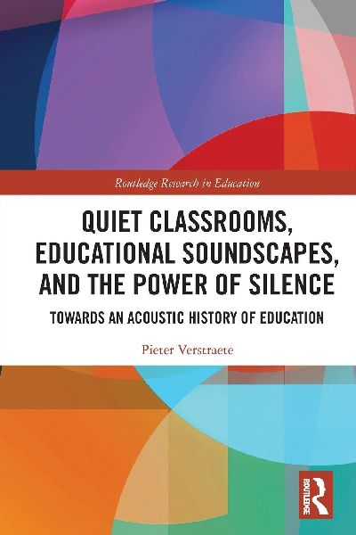 Quiet Classrooms, Educational Soundscapes, and the Power of Silence: Towards an Acoustic History of Education