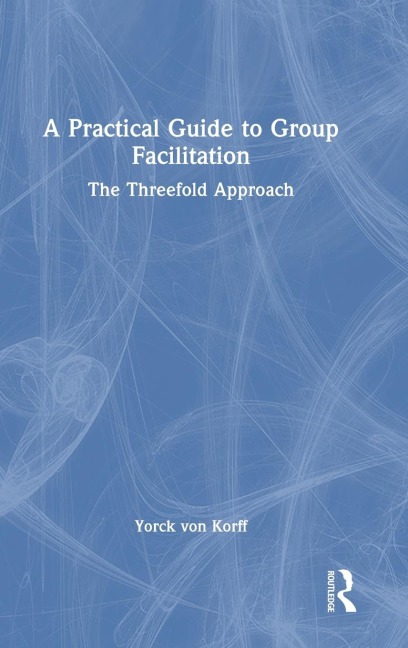 A Practical Guide to Group Facilitation: The Threefold Approach