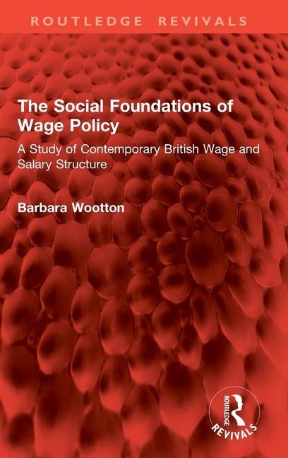 The Social Foundations of Wage Policy: A Study of Contemporary British Wage and Salary Structure