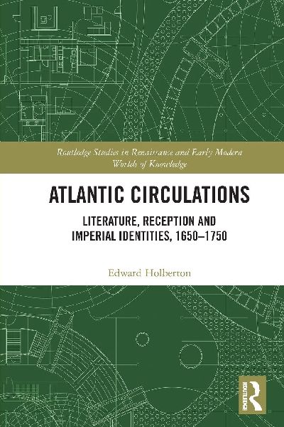Atlantic Circulations: Literature, Reception and Imperial Identities, 1650-1750