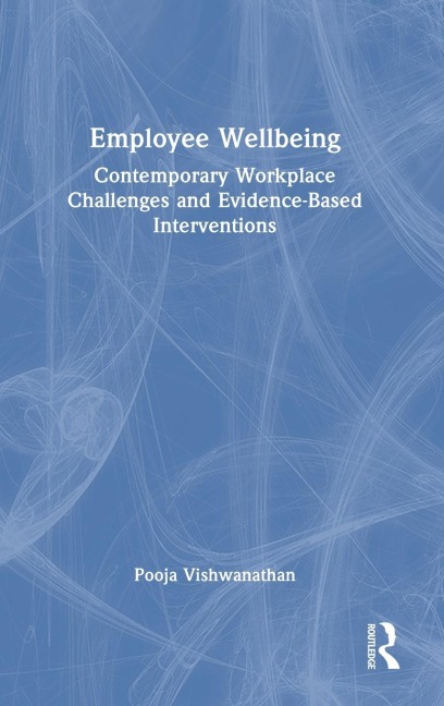 Employee Wellbeing: Contemporary Workplace Challenges and Evidence-Based Interventions