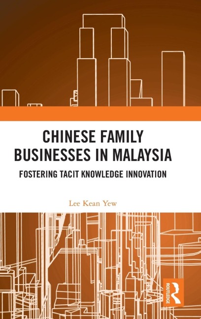 Chinese Family Businesses in Malaysia: Fostering Tacit Knowledge Innovation