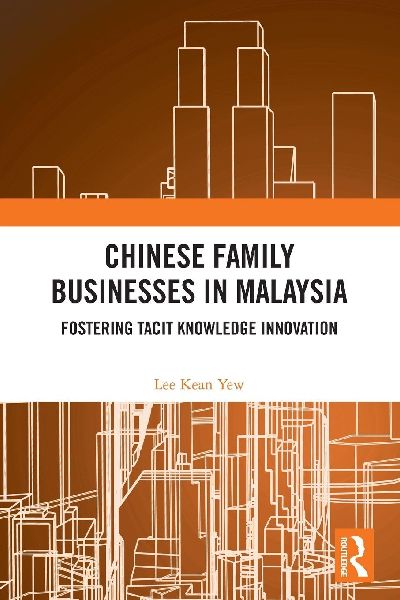 Chinese Family Businesses in Malaysia: Fostering Tacit Knowledge Innovation