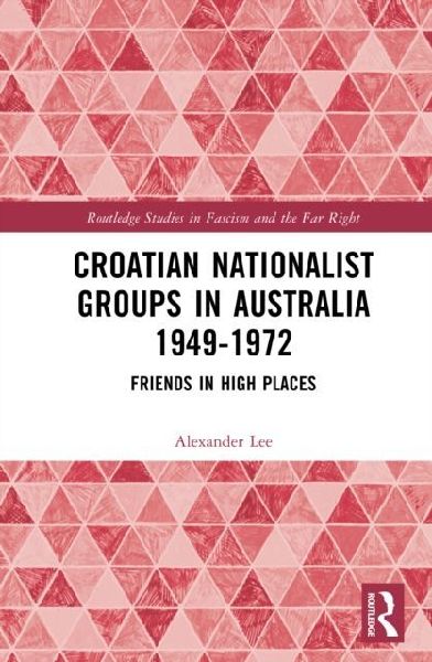 Croatian Nationalist Groups in Australia 1949-1972: Friends in High Places