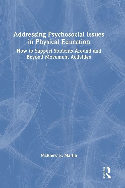 Addressing Psychosocial Issues in Physical Education: How to Support Students Around and Beyond Movement Activities