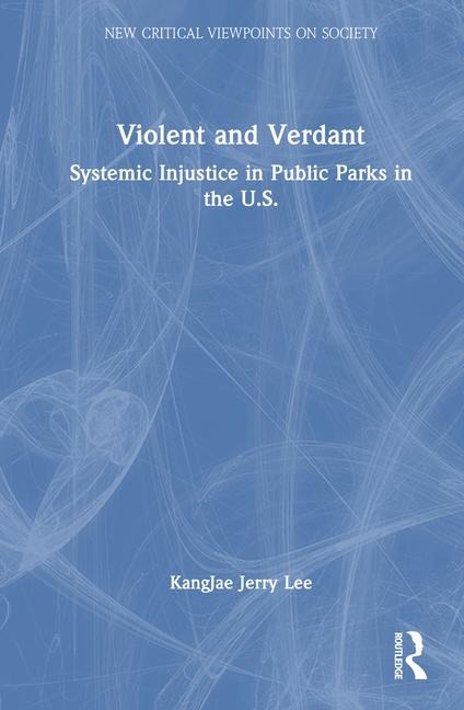 Violent and Verdant: Systemic Injustice in Public Parks in the U.S.