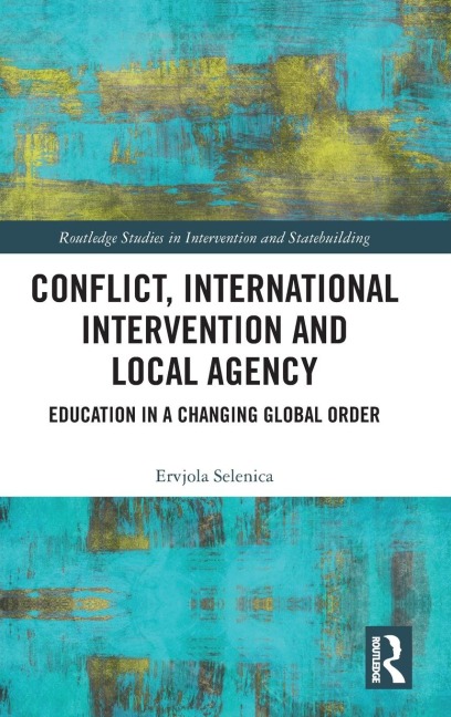 Conflict, International Intervention and Local Agency: Education in a Changing Global Order