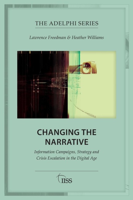 Changing the Narrative: Information Campaigns, Strategy and Crisis Escalation in the Digital Age