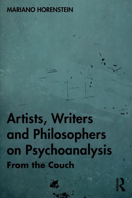 Artists, Writers and Philosophers on Psychoanalysis: From the Couch