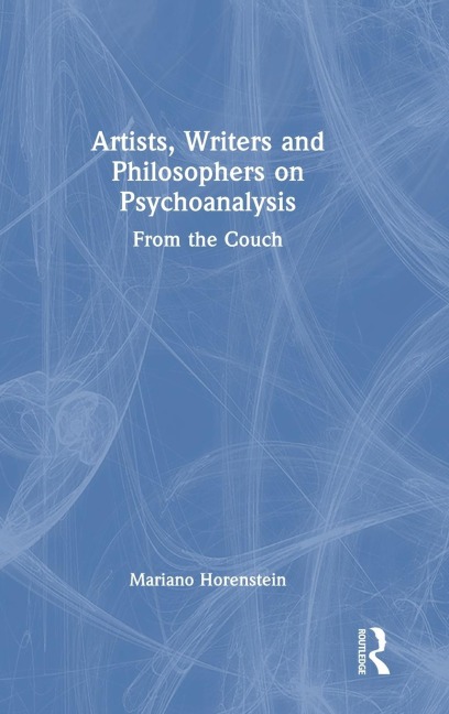 Artists, Writers and Philosophers on Psychoanalysis: From the Couch