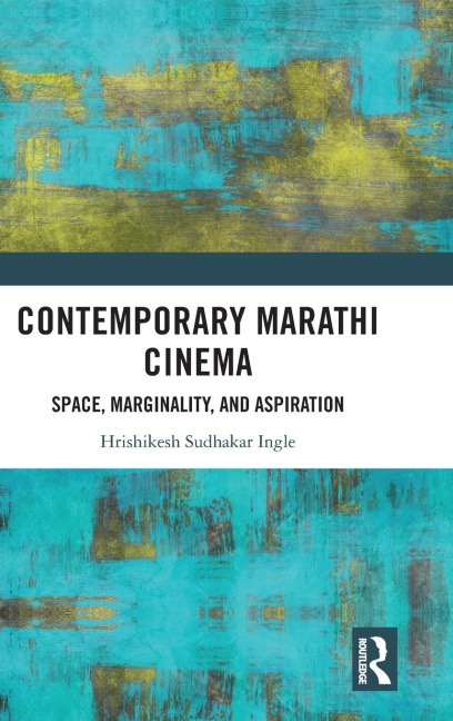 Contemporary Marathi Cinema: Space, Marginality, and Aspiration