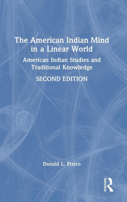 The American Indian Mind in a Linear World: American Indian Studies and Traditional Knowledge