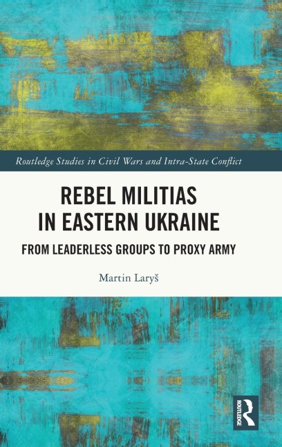 Rebel Militias in Eastern Ukraine: From Leaderless Groups to Proxy Army