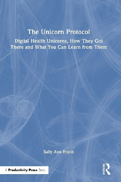 The Unicorn Protocol: Digital Health Unicorns, How They Got There and What You Can Learn from Them