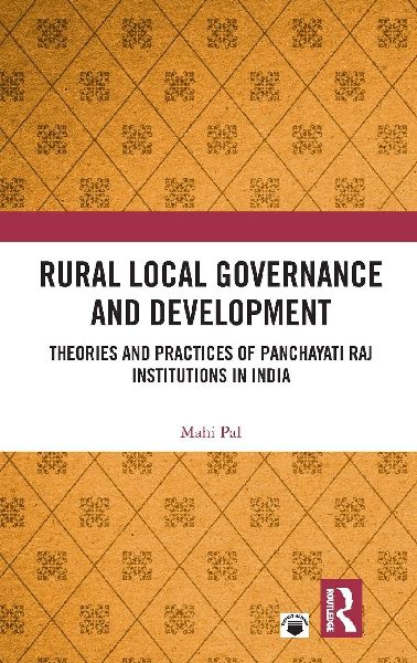 Rural Local Governance and Development: Theories and Practices of Panchayati Raj Institutions in India