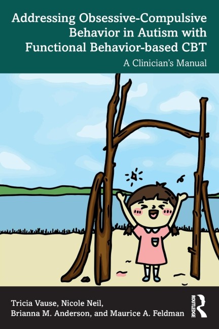 Addressing Obsessive-Compulsive Behavior in Autism with Functional Behavior-based CBT: A Clinician's Manual