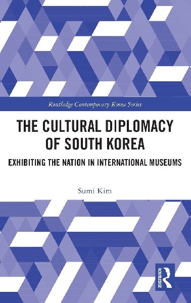 The Cultural Diplomacy of South Korea: Exhibiting the Nation in International Museums