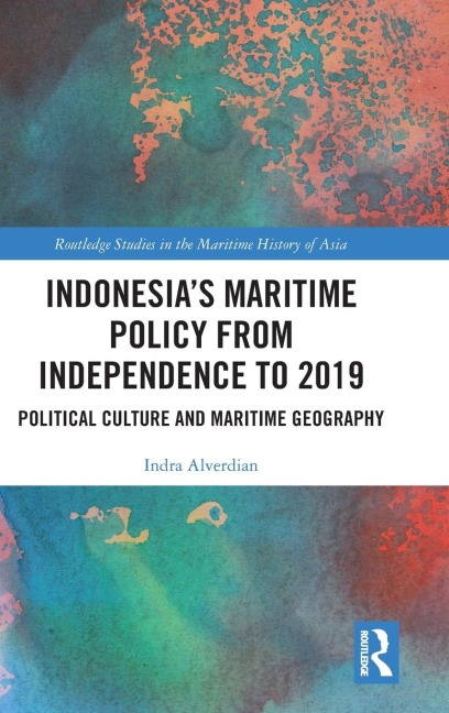 Indonesias Maritime Policy from Independence to 2019: Political Culture and Maritime Geography