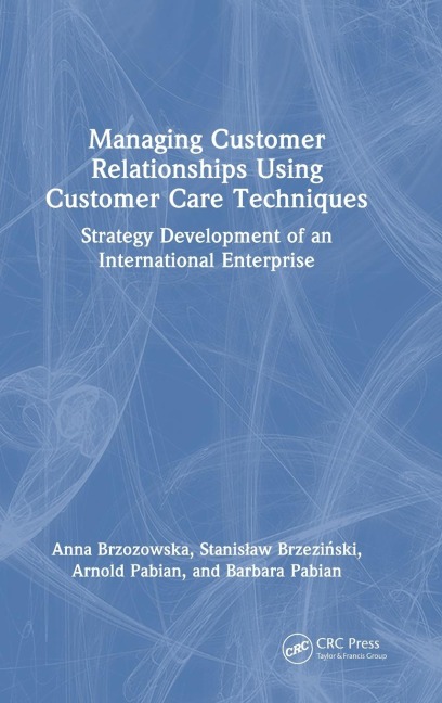 Managing Customer Relationships Using Customer Care Techniques: Strategy Development of an International Enterprise