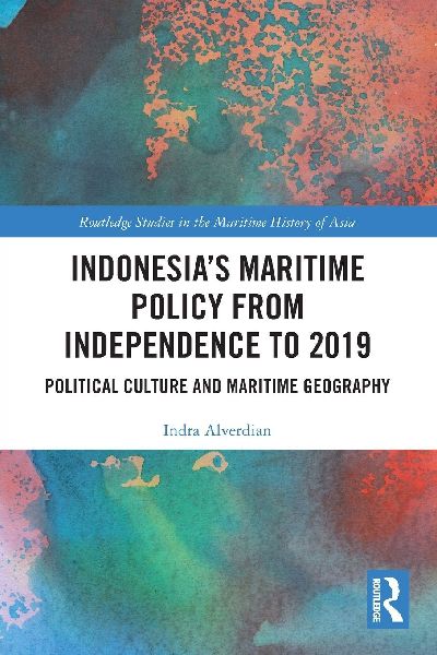 Indonesia's Maritime Policy from Independence to 2019: Political Culture and Maritime Geography