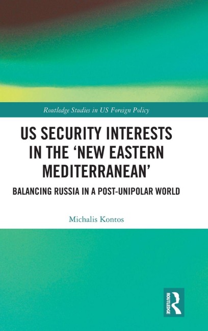 US Security Interests in the New Eastern Mediterranean: Balancing Russia in a Post-Unipolar World