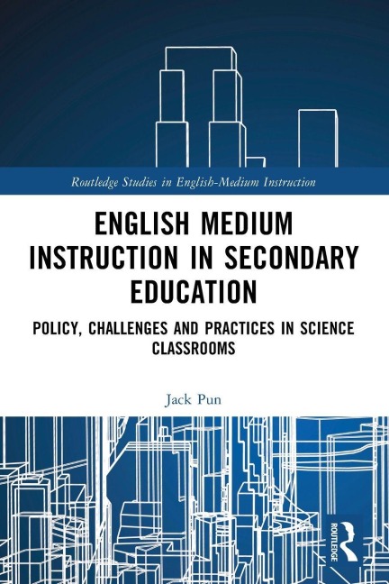 English Medium Instruction in Secondary Education: Policy, Challenges and Practices in Science Classrooms